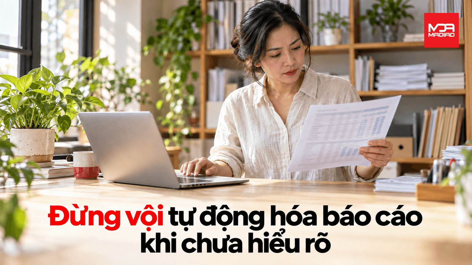 Đừng vội tự động hóa báo cáo khi chưa hiểu rõ