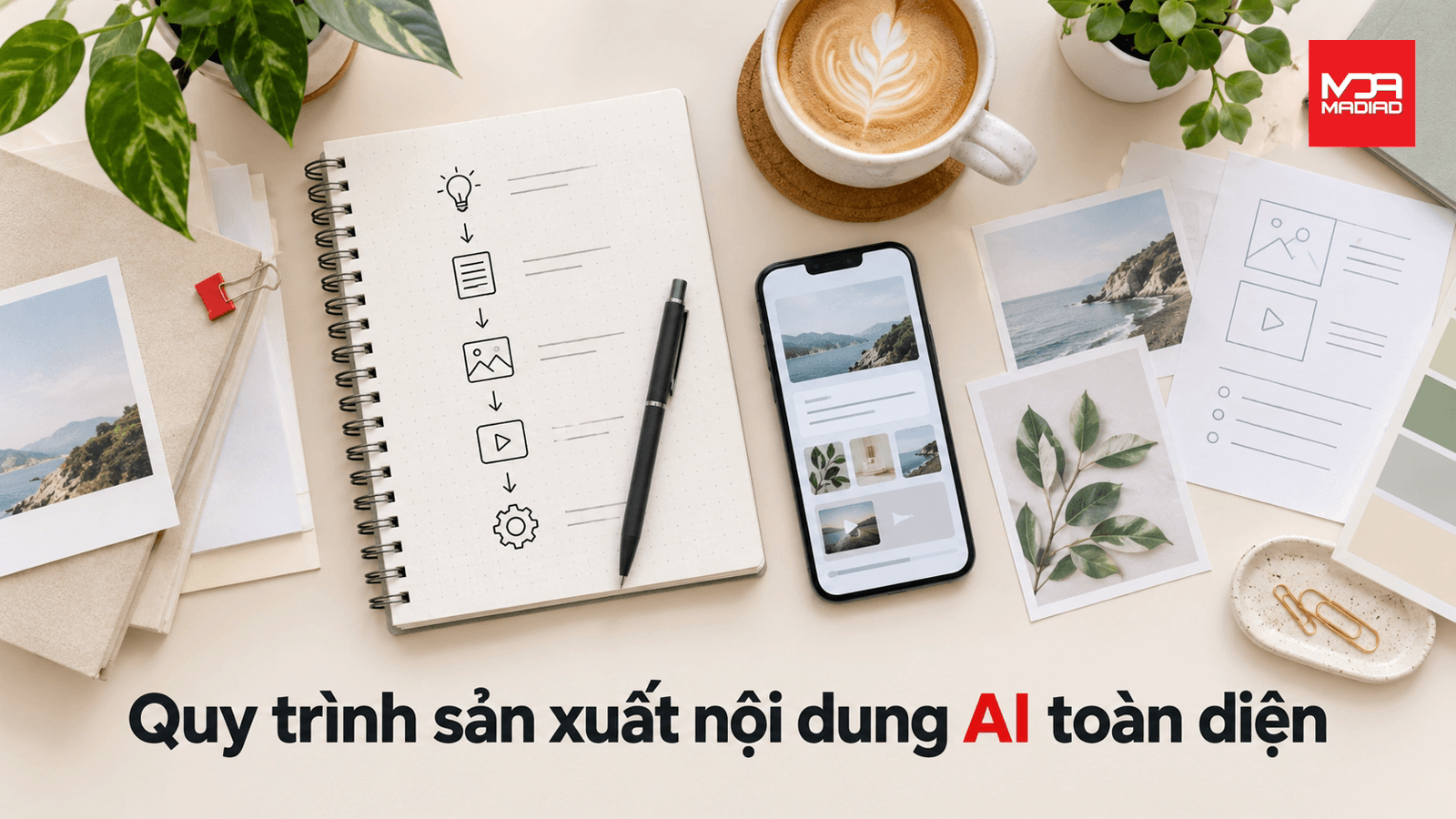 Quy trình sản xuất nội dung AI toàn diện từ A đến Z
