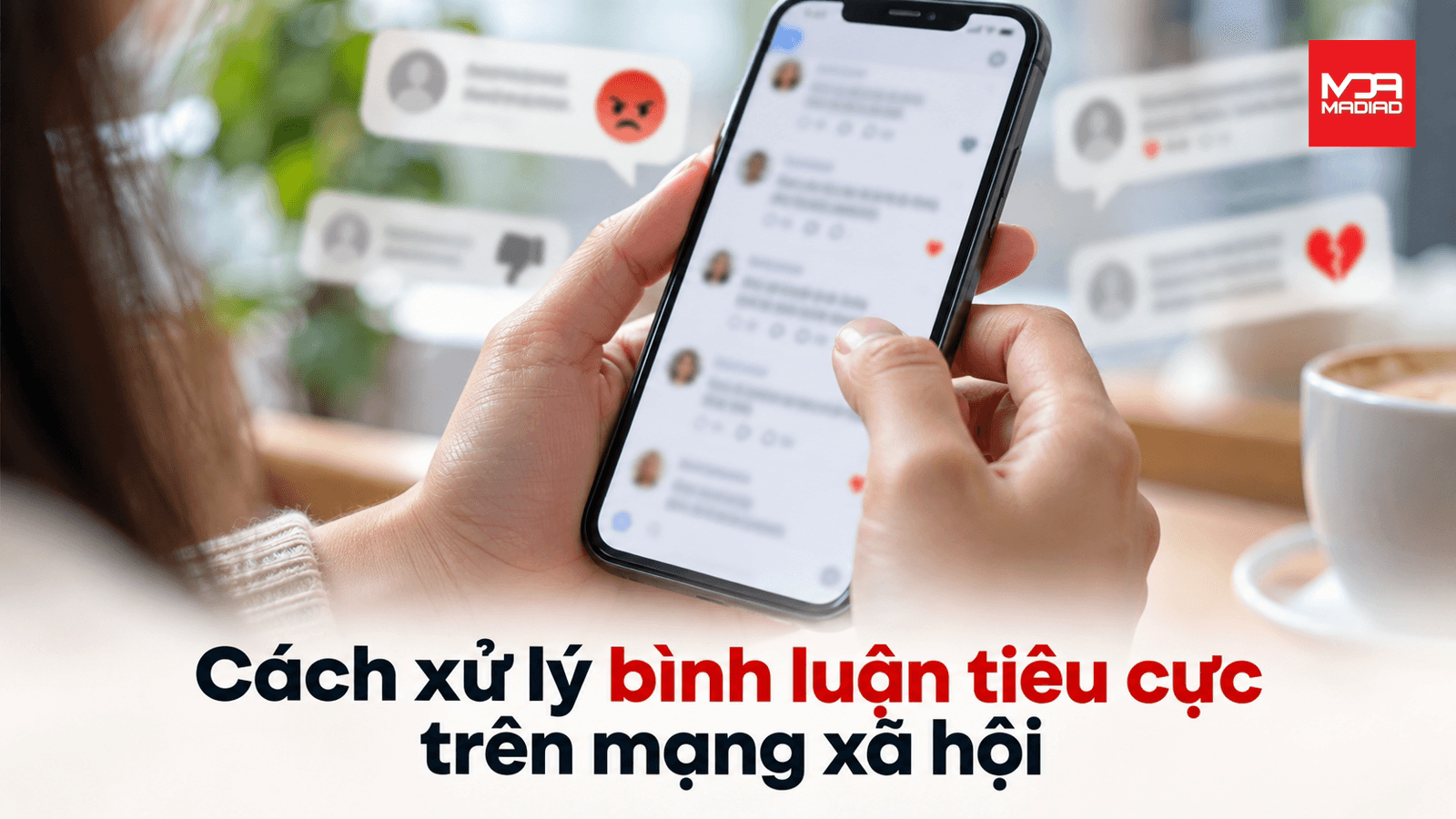 Làm sao xử lý bình luận tiêu cực trên mạng xã hội?