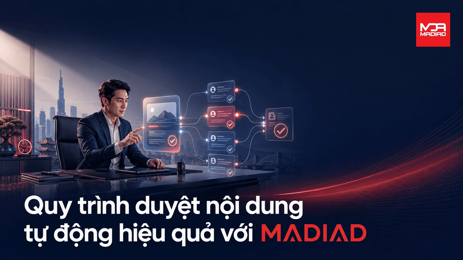 Quy trình duyệt nội dung tự động hiệu quả | MADIAD