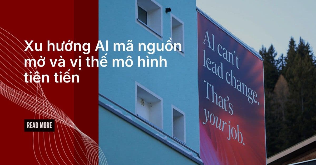 Xu hướng AI mã nguồn mở và vị thế của các mô hình tiên tiến năm 2026