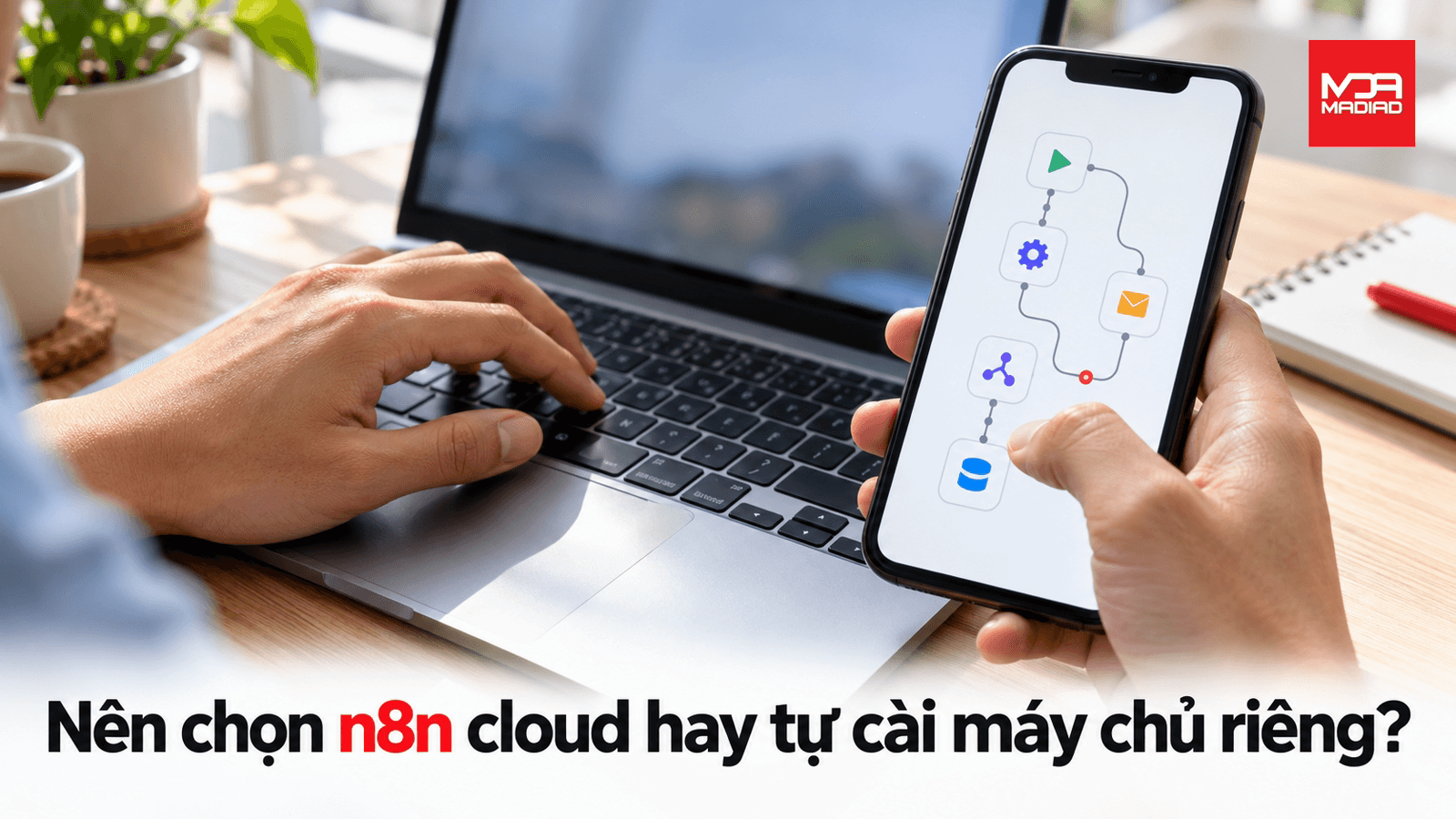 Nên chọn n8n cloud hay tự cài trên máy chủ riêng?